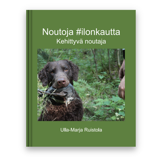 Ulla-Marja Ruistola: Noutoja #ilonkautta - Kehittyvä noutaja