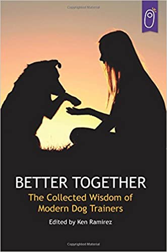 Better Together: The Collected Wisdom of Modern Dog Trainers