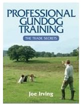 Joe Irving: Professional Gundog Training - The Trade Secret